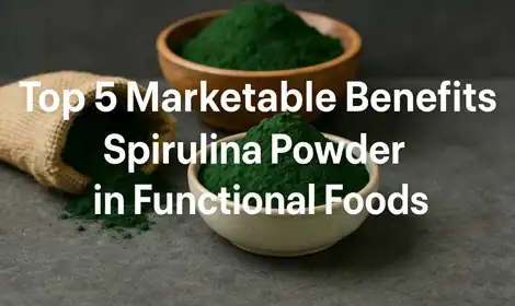 Top 5 Marketable Benefits of Adding Green Spirulina Powder to Your Functional Foods