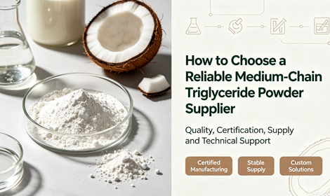 How to Choose a Reliable Medium-Chain Triglyceride Powder Supplier