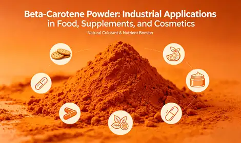 Beta-Carotene Powder: Industrial Applications in Food, Supplements, and Cosmetics